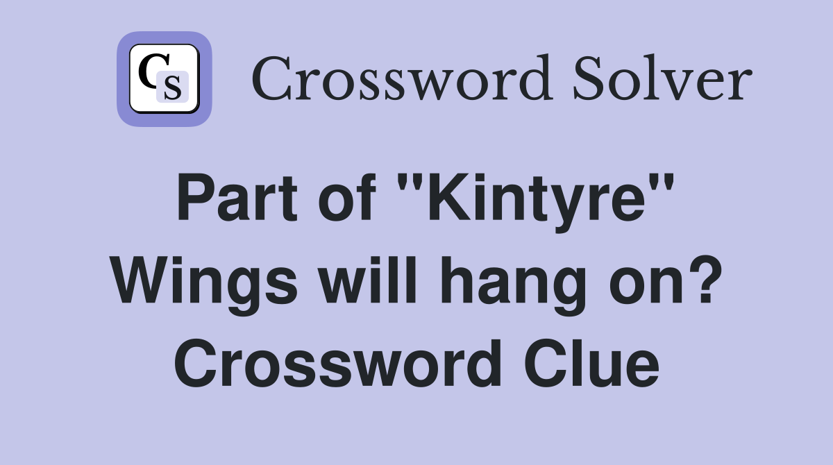Part of "Kintyre" Wings will hang on? Crossword Clue Answers